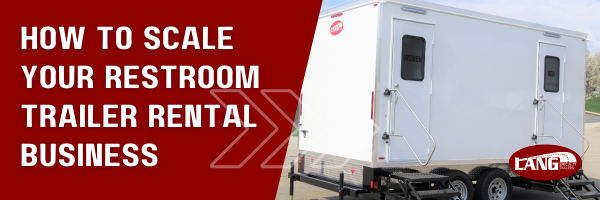 How To Scale a Restroom Trailer Rental Business