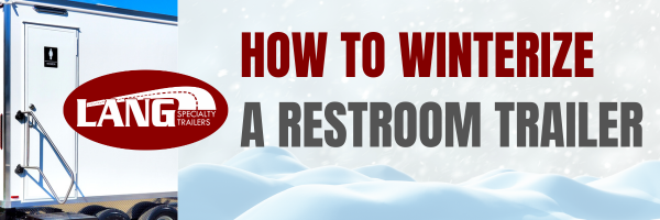 Essential Guide to Winterizing Your Lang Restroom Trailer